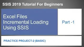 SSIS 2019 | Practice Project -2 | Part 1 | Incremental Loading Excel files to SQL Table