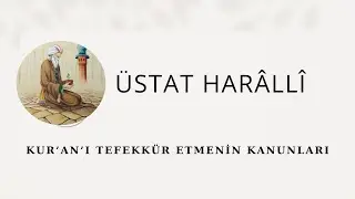 Üstat Harâllî (ö. 637/1240) ve Kur'an'ı Doğru Tefekkür Etmek İçin Vaz Ettiği 10 Kanun/İlke