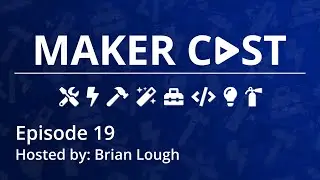 Makercast: Episode 19