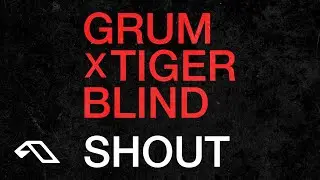 Grum x Tigerblind - Shout (Official Lyric Video) [