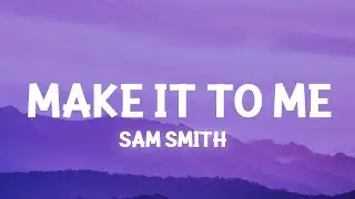 Sam Smith - Make It To Me (Lyrics)