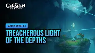 Treacherous Light of the Depths | Genshin Impact 4.1