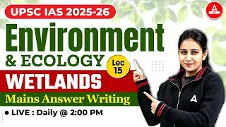 Environment and Ecology UPSC 2025-26 | Wetlands | By Preeti Mam | Adda247 IAS