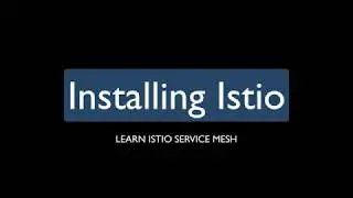 Get Started with Istio - Installing Istio 1.2.5 using Helm