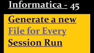 Generate a new file for every session run in Informatica