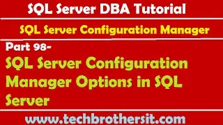 SQL Server DBA Tutorial 98-SQL Server Configuration Manager Options in SQL Server