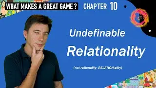 What Makes a Great Game? – 10 - Undefinable Relationality