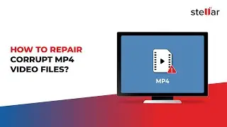 How to Repair Corrupt MP4 Videos using Stellar Repair for Video?