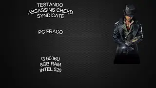 TESTANDO ASSASSINS CREED SYNDICATE PC FRACO  I3 6006U 8GB RAM INTEL HD 520