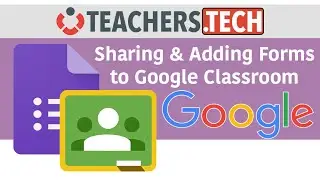 Google Forms - Sharing and Adding to Google Classroom