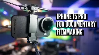 IPHONE 15 PRO FOR DOCUMENTARY FILMMAKING