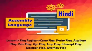 Lesson-17 Flag Registers-Carry, Parity, Auxiliary,Zero, Sign,Trap,Interrupt,Direction, Overflow Flag