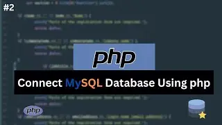 #2 Connect MySQL Database Using Php Code | VS Code | PHP | XAMPP | Connecting with Database