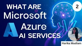 What is Microsoft Azure AI Services? and Azure AI Studio - Part 2