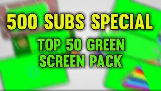 500 SUBS SPECIAL | TOP 50 GREEN SCREEN PACK | TECH LIBRARY