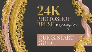 24 Karat Gold Photoshop Brush Magic Quick Start Guide