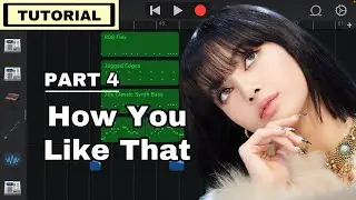 [TUTORIAL: PART 4] BLACKPINK - 'How You Like That' (GarageBand)