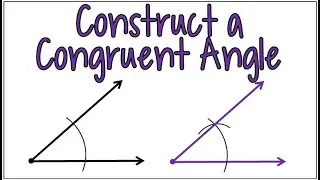 How to Use a Compass to Construct a Congruent Angle
