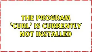 Ubuntu: The program 'curl' is currently not installed