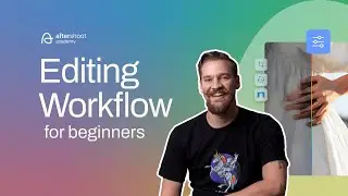Beginner's Guide to Editing Workflow | Aftershoot Academy