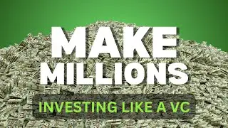 Make Millions Investing Like a VC