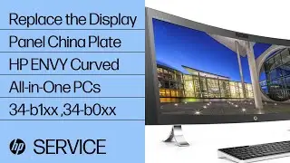 Replace the Display Panel China Plate | HP ENVY Curved All-in-One PCs 34-b1xx and 34-b0xx | HP