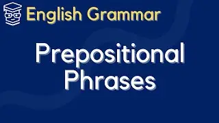 [English Grammar] Prepositions and Prepositional Phrases