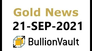 Gold Price News 21-Sep-21 - Gold and Silver Prices Bounce, Equities Rally from Worst Slide Since...