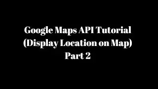 Google Maps API Tutorial in Android Studio PART 2  (Display Location on Map)