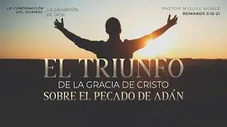 El triunfo de la gracia de Cristo sobre el pecado de Adán - Pastor Miguel Núñez | La IBI