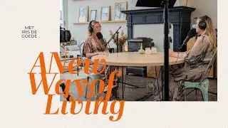 Terug naar de basis met Iris de Goede • A New Way Of Living