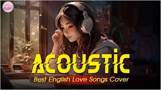 Soft Acoustic Cover Love Songs 2024 Playlist ❤️ Chill Acoustic Cover Of Popular Songs Of All Time