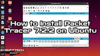 How to Install Cisco Packet Tracer 7.2.2 on Ubuntu 19.10 | SYSNETTECH Solutions