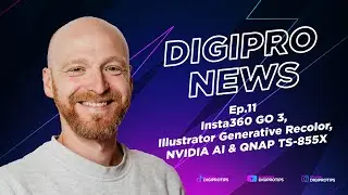 DigiProNews Ep11 - Insta360 GO 3, Adobe Illustrator Generative Recolor, NVIDIA AI, QNAP TS 855X