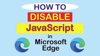 How To Disable JavaScript In The Microsoft Edge Web Browser ( PC )