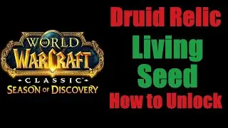 Druid Relic: Living Seed How To Unlock - World of Warcraft Classic - Season of Discovery