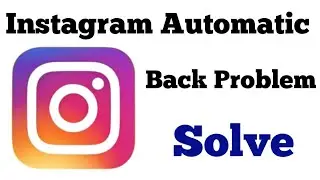 instagram automatic back problem | instagram bug problem | instagram crash problem