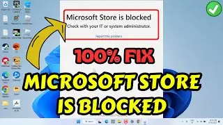 Microsoft store is blocked please contact your IT or system administrator FIX