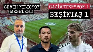 BEŞİKTAŞ BU KADAR KAPANMAZ! SEMİH KILIÇSOY NEREDE? G.ANTEP1 - BEŞİKTAŞ 1