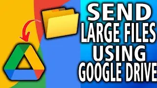 How To Send Large Files Using Google Drive (No Limits)