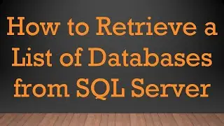 How to Retrieve a List of Databases from SQL Server