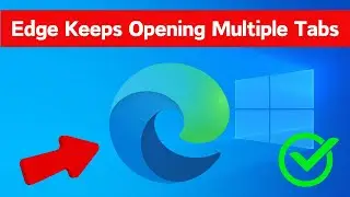 How To Fix Microsoft Edge keeps Opening Multiple Tabs (Easy Way)