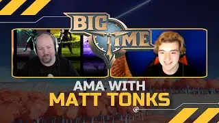 Big Time: AMA w/ Matt Tonks! Feb. 29th 2024