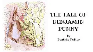 Benjamin Bunny Read Aloud by Beatrix Potter - Children's Stories - animal adventures of Peter Rabbit