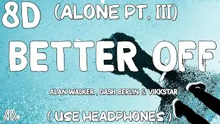 Alan Walker, Dash Berlin & Vikkstar - Better Off [ Alone Pt. III ] ( 8D Audio ) - Use Headphones 🎧