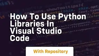 how to use python libraries in visual studio code