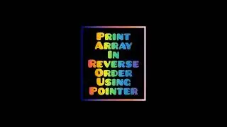 Print Array Elements in Reverse Order using Pointer | C program | 