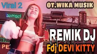 Viral 2 New FDJ.DEVI KITTY REMIK DJ OT WIKA sang PENJELAJAH sumsel