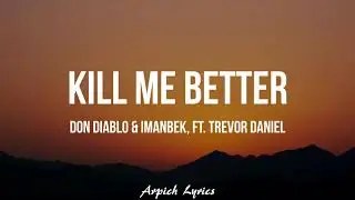 Don Diablo & Imanbek - Kill Me Better (Lyrics) ft. Trevor Daniel