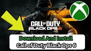 How To Download And Install Call of Duty Black Ops 6 On Xbox Game Pass